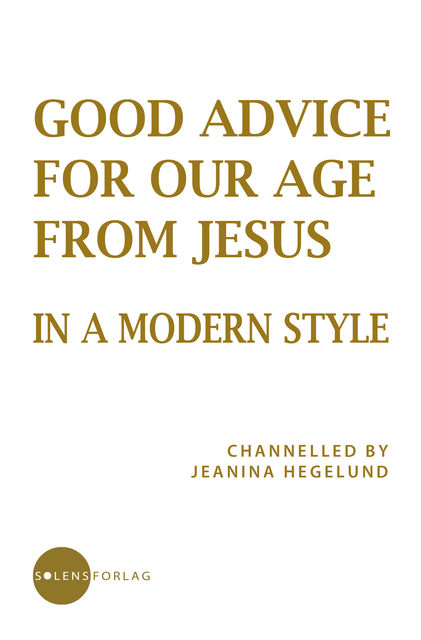 Good Advice for Our Age from Jesus – in a Modern Style, Jeanina Hegelund