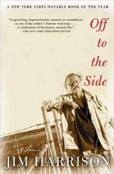 Off to the Side, Jim Harrison