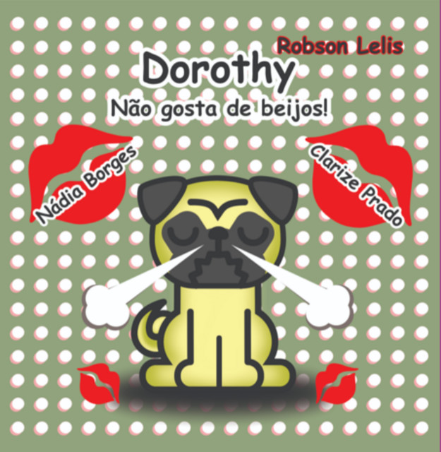 Dorothy Não Gosta De Beijos, De Robson Oliveira Lelis, Clarize Auxiliadora Miranda Prado, Nádia Patricia Silva Borges