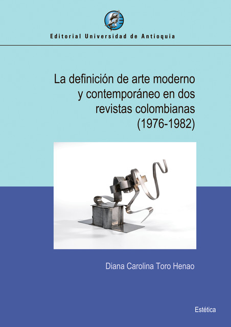 La definición de arte moderno y contemporáneo en dos revistas colombianas (1976–1982), Diana Carolina Toro Henao