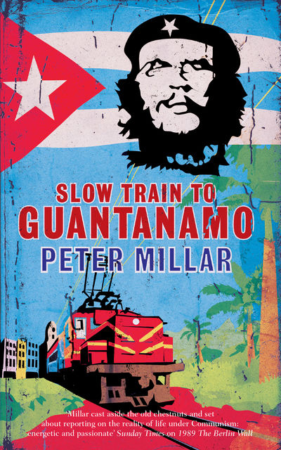 Slow Train to Guantanamo, Peter Millar