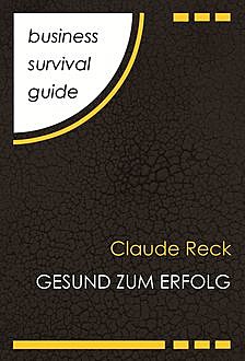 Business Survival Guide: Gesund zum Erfolg, Claude Reck