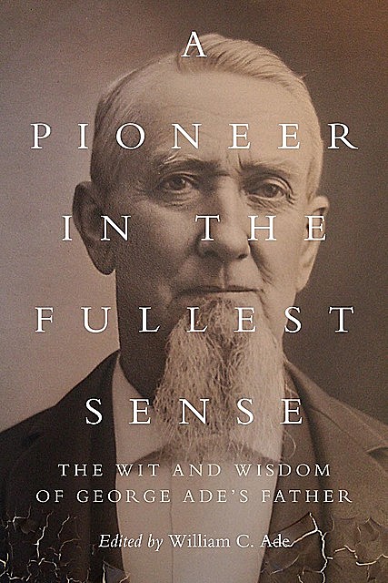A Pioneer in the Fullest Sense, William C. Ade