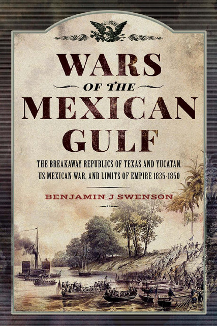 Wars of the Mexican Gulf, Benjamin J Swenson