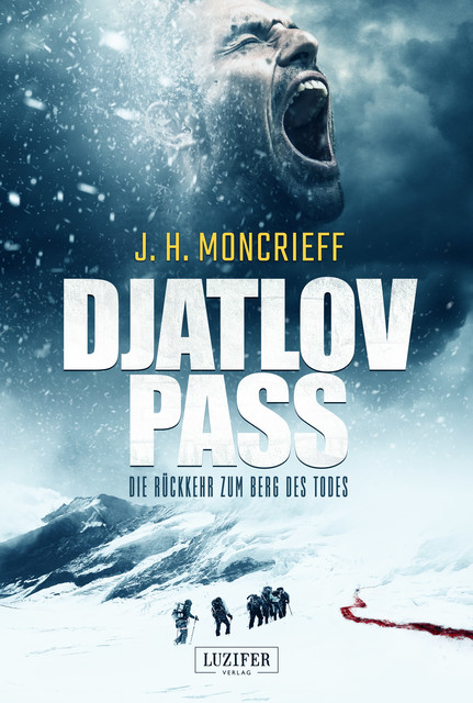 DJATLOV PASS – Die Rückkehr zum Berg des Todes, J.H. Moncrieff