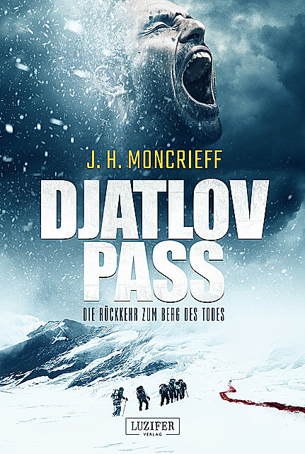DJATLOV PASS – Die Rückkehr zum Berg des Todes, J.H. Moncrieff