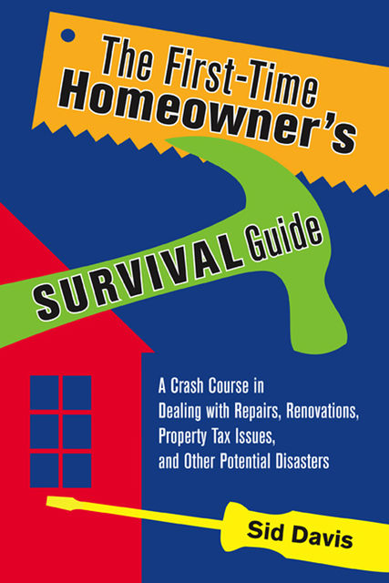 The First-Time Homeowner's Survival Guide, Sid Davis