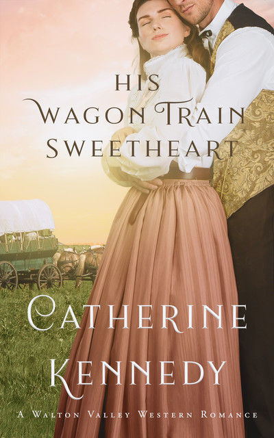 His Wagon Train Sweetheart, Catherine Kennedy