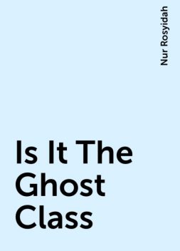 Is It The Ghost Class, Nur Rosyidah