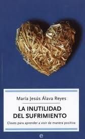 La Inutilidad Del Sufrimiento, Maria Jesus Álava Reyes