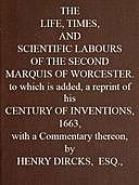 The Life, Times, and Scientific Labours of the Second Marquis of Worcester, Henry Dircks
