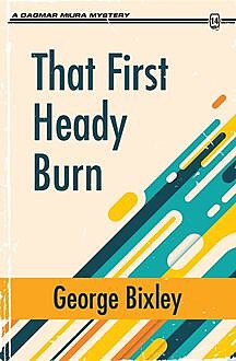 That First Heady Burn, George Bixley