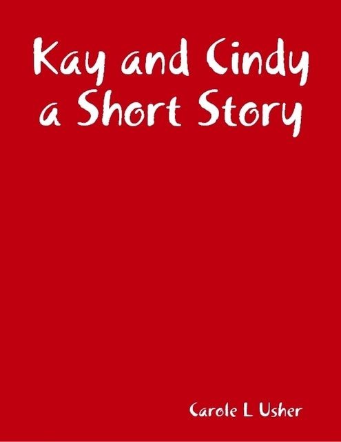Kay and Cindy a Short Story, Carole Usher