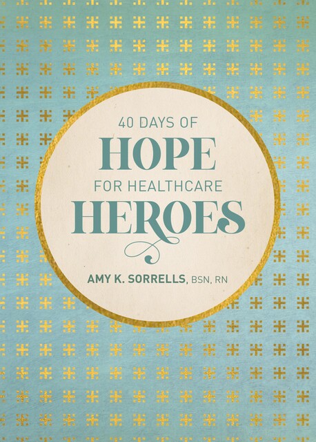 40 Days of Hope for Healthcare Heroes, RN, Amy K. Sorrells, BSN