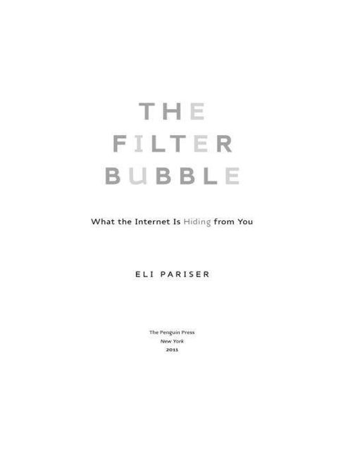 The Filter Bubble: What the Internet Is Hiding From You, Eli Pariser