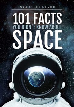 101 Facts You Didn't Know About Space, Mark Thompson