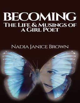 Becoming: The Life & Musings of a Girl Poet, Nadia Brown