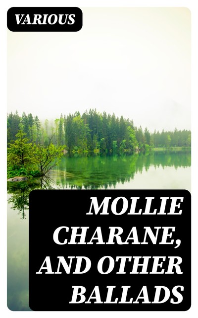 Mollie Charane, and Other Ballads, Various