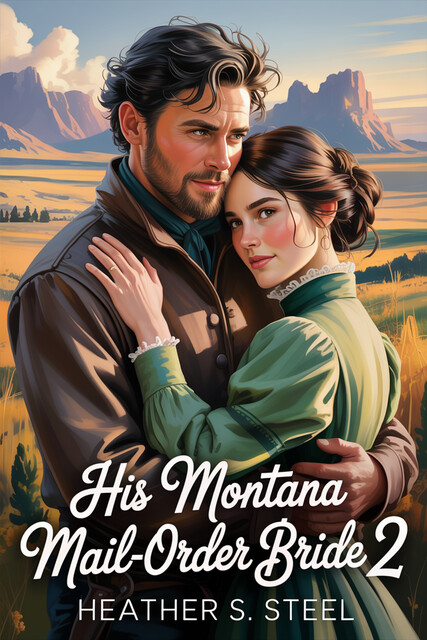 His Montana Mail-Order Bride 2, Heather S. Steel