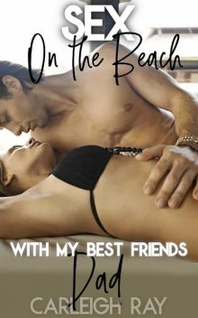 Sex on The Beach With My Best Friend's Dad: Explicit Romantic Erotica Short: Older Man Pregnant Younger Woman Forced Romance (Daddy's Fertile Brat Book 24), Carleigh Ray