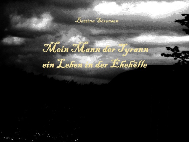 Mein Mann der Tyrann – ein Leben in der Ehehölle, Bettina Sörensen