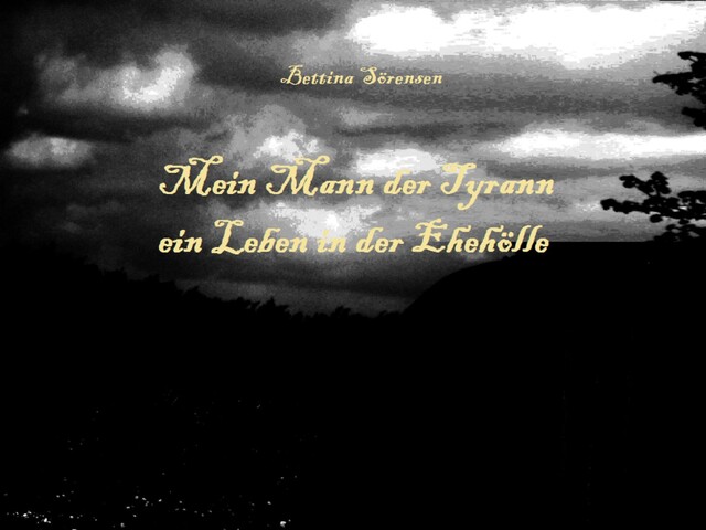 Mein Mann der Tyrann – ein Leben in der Ehehölle, Bettina Sörensen