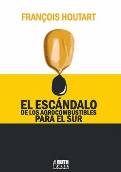 El escándalo de los agrocombustibles para el sur, François Houtart