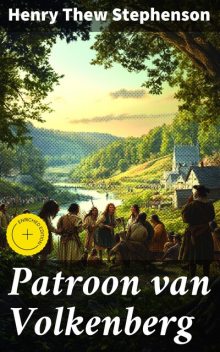 Patroon van Volkenberg A tale of old Manhattan in the year sixteen hundred & ninety-nine, Henry Thew Stephenson