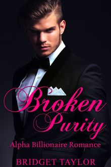 Broken Purity: Alpha Billionaire Romance Series: Book 2, Bridget Taylor