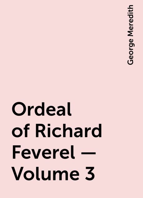 Ordeal of Richard Feverel — Volume 3, George Meredith