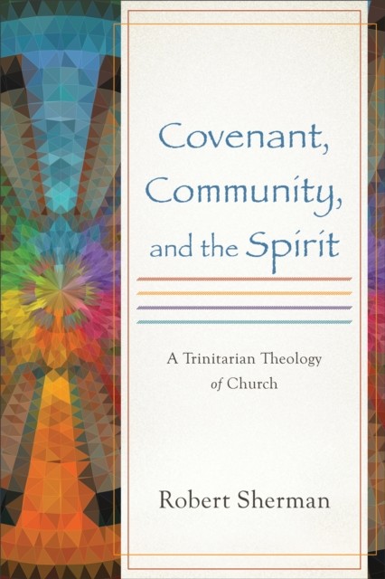 Covenant, Community, and the Spirit, Robert Sherman