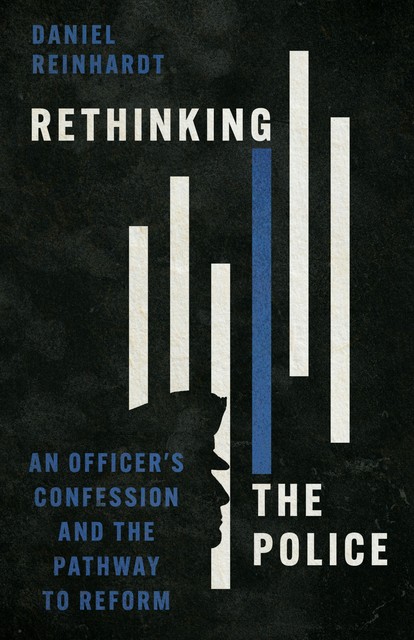 Rethinking the Police, Daniel Reinhardt