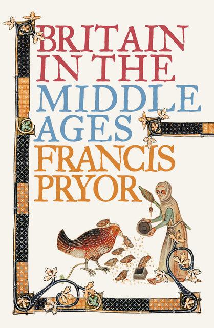 Britain in the Middle Ages: An Archaeological History (Text only), Francis Pryor