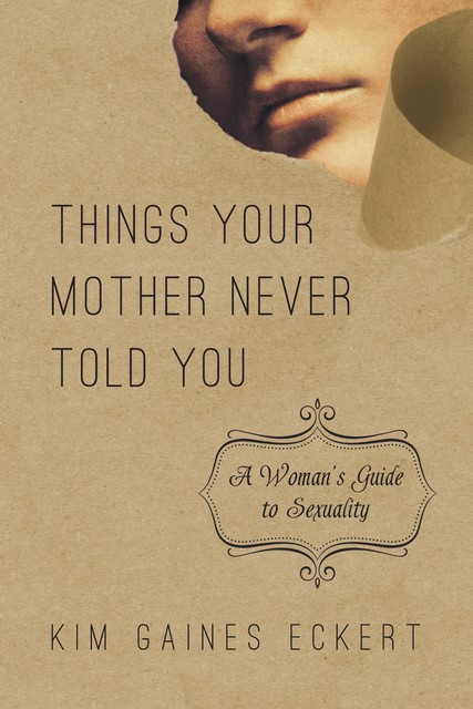 Things Your Mother Never Told You, Kim Gaines Eckert