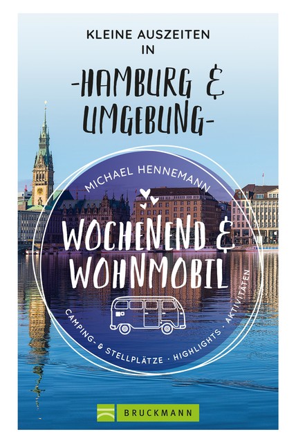 Wochenend und Wohnmobil – Kleine Auszeiten in Hamburg & Umgebung, Michael Hennemann