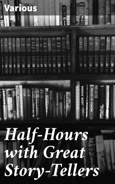 Half-Hours with Great Story-Tellers, Various