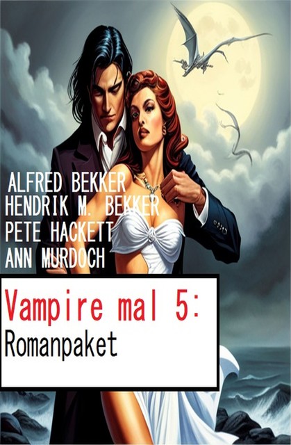 Vampire mal 5: Romanpaket, Alfred Bekker, Pete Hackett, Ann Murdoch, Hendrik M. Bekker