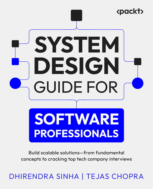 System Design Guide for Software Professionals, Dhirendra Sinha, Tejas Chopra