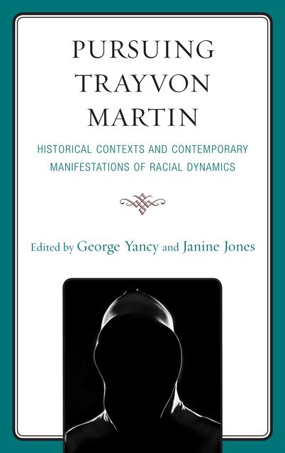 Pursuing Trayvon Martin, Edited by George Yancy, Janine Jones