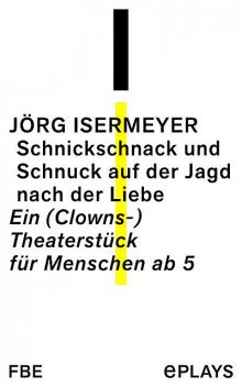 Schnickschnack und Schnuck auf der Jagd nach der Liebe, Jörg Isermeyer