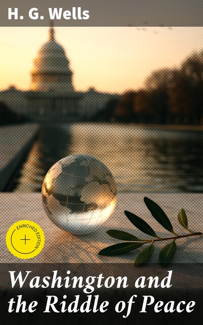 Washington and the Riddle of Peace, Herbert Wells