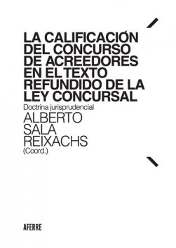 La calificación del concurso de acreedores en el Texto Refundido de la Ley Concursal, Juan Esteban, José Pérez, Alberto Sala Reixachs, César Suarez Vázquez, José Machado Plazas, José Rebollo Melció, Juan Antonio Vila Florensa, Margarita Isabel Poveda Bernal, Marta Vila Florensa