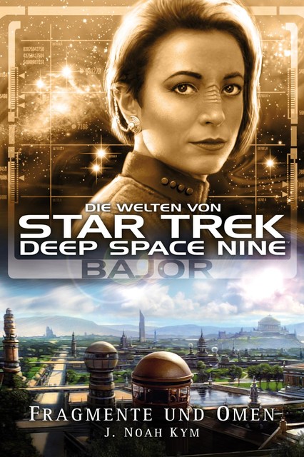 Star Trek - Die Welten von Deep Space Nine 04: Bajor - Fragmente und Omen, J. Noah Kym