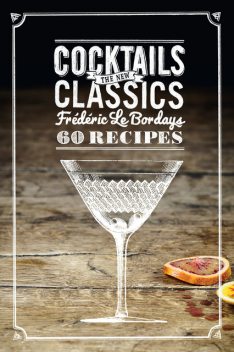 Cocktails: The New Classics, Frederic Le Bordays