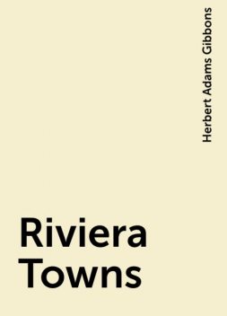 Riviera Towns, Herbert Adams Gibbons