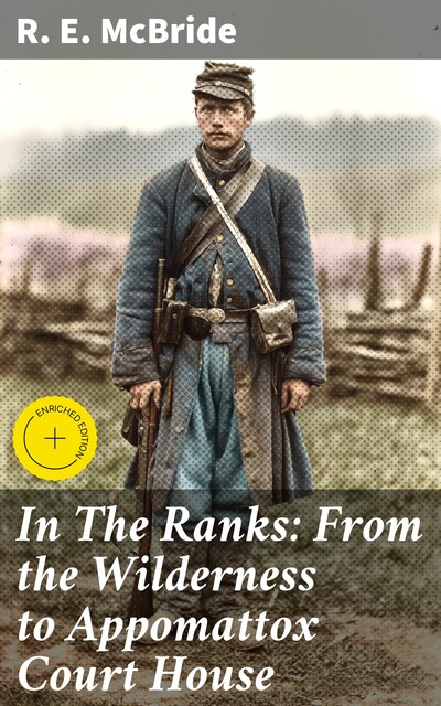 In The Ranks: From the Wilderness to Appomattox Court House, R.E.McBride