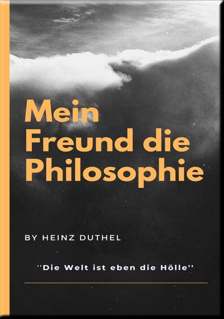 MEIN FREUND DIE PHILOSOPHIE, Heinz Duthel