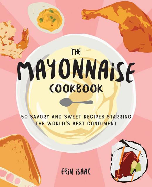 The Mayonnaise Cookbook, Erin Isaac