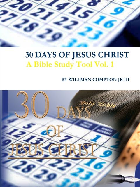 30 Days of Jesus Christ: A Bible Study Tool Vol. 1, Willman Compton Jr III