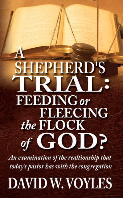 A Shepherd's Trial: Feeding or Fleecing the Flock of God?, David Voyles